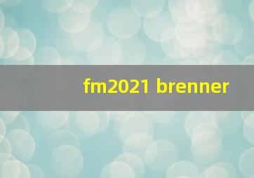 fm2021 brenner